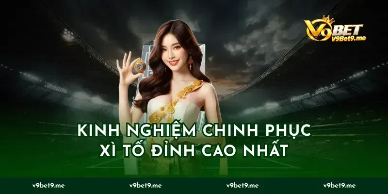 Kinh nghiệm chinh phục xì tố đỉnh cao nhất