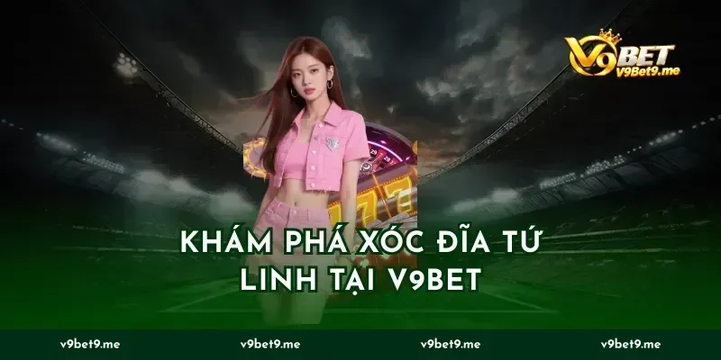 Khám Phá Xóc Đĩa Tứ Linh Tại V9bet